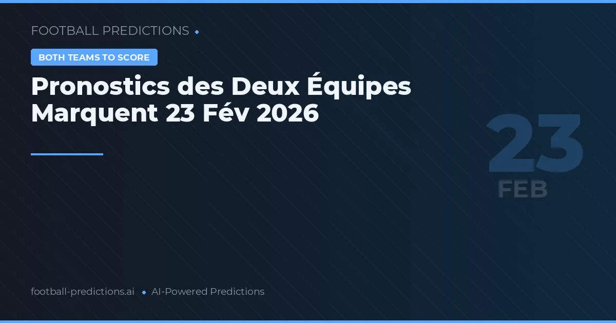 Pronostics des Deux Équipes Marquent 23 Fév 2026