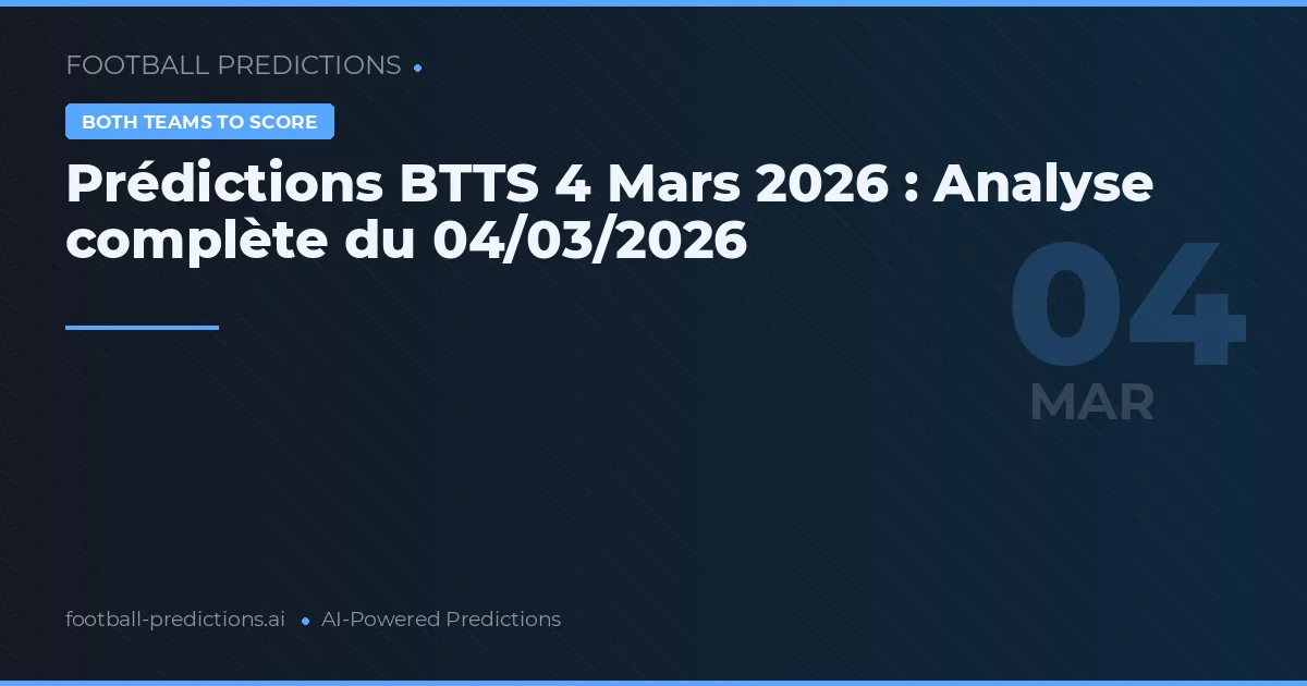 Prédictions BTTS 4 Mars 2026 : Analyse complète du 04/03/2026