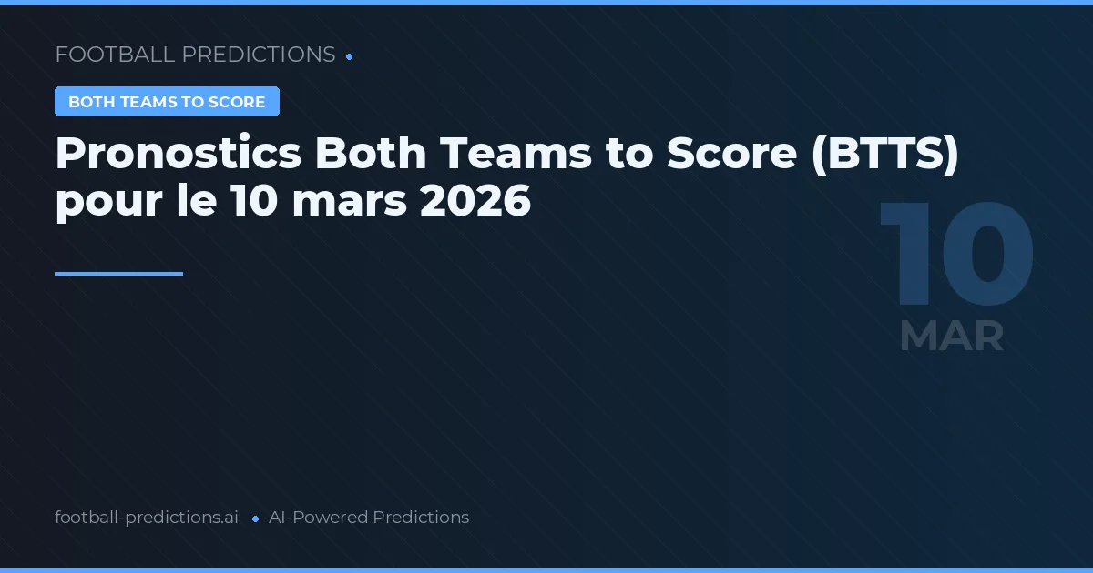 Pronostics Both Teams to Score (BTTS) pour le 10 mars 2026