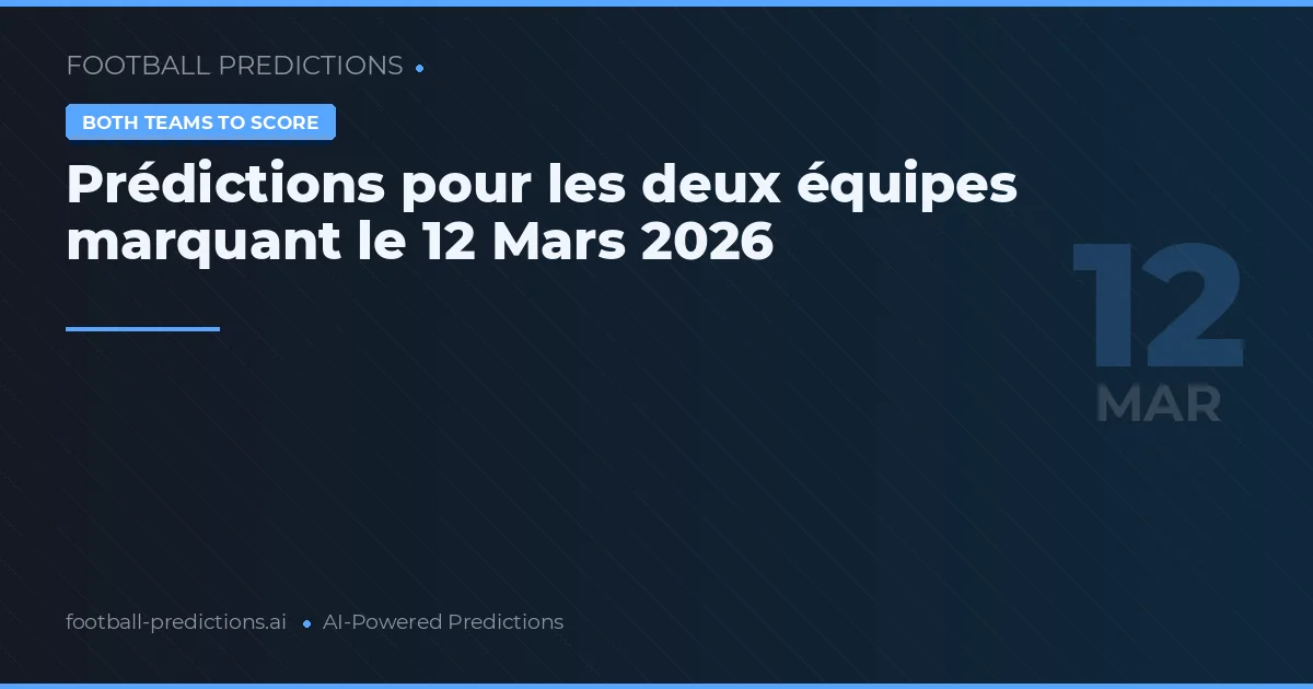 Prédictions pour les deux équipes marquant le 12 Mars 2026