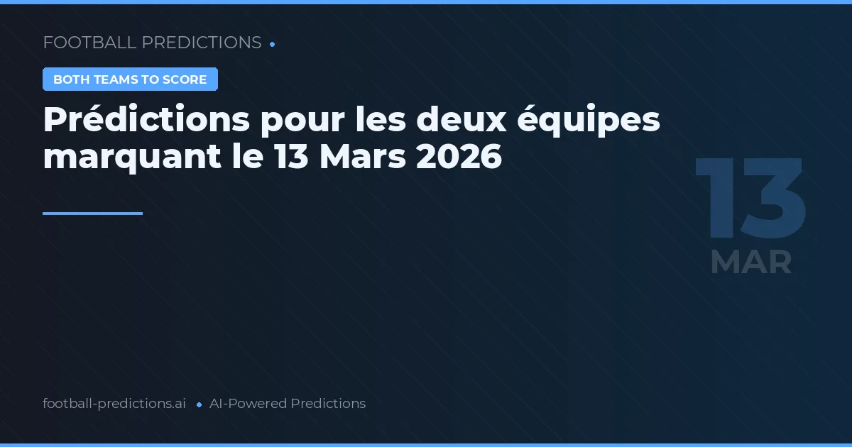 Prédictions pour les deux équipes marquant le 13 Mars 2026