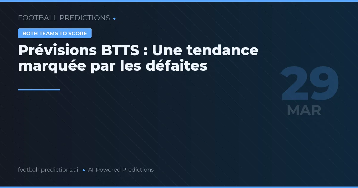 Prévisions BTTS : Une tendance marquée par les défaites