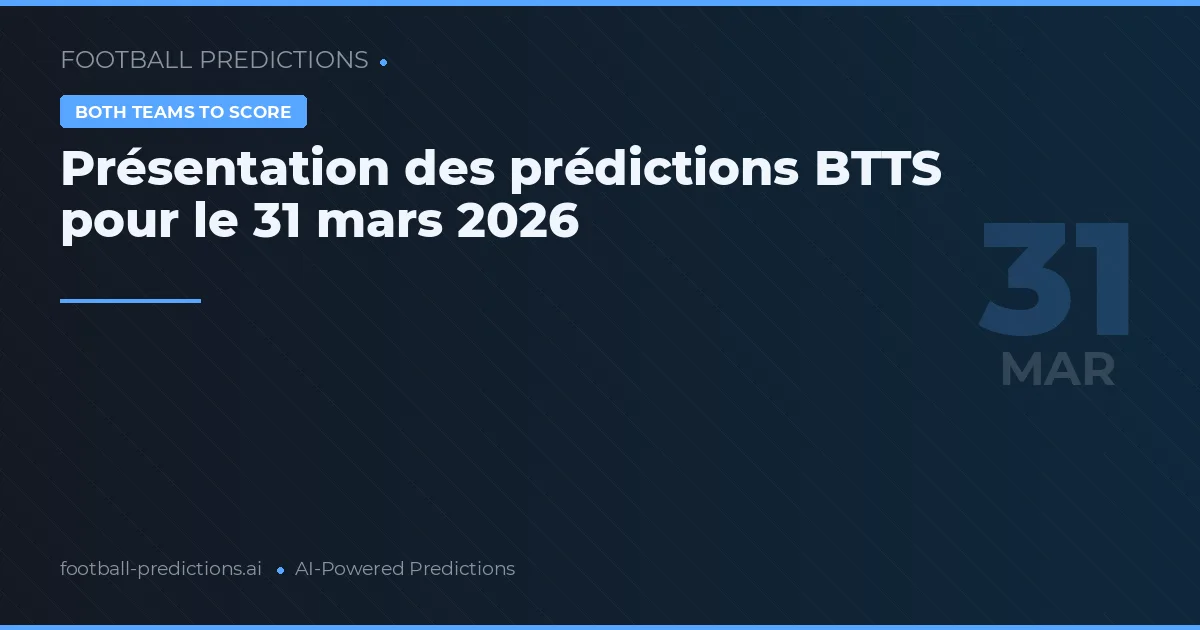 Présentation des prédictions BTTS pour le 31 mars 2026