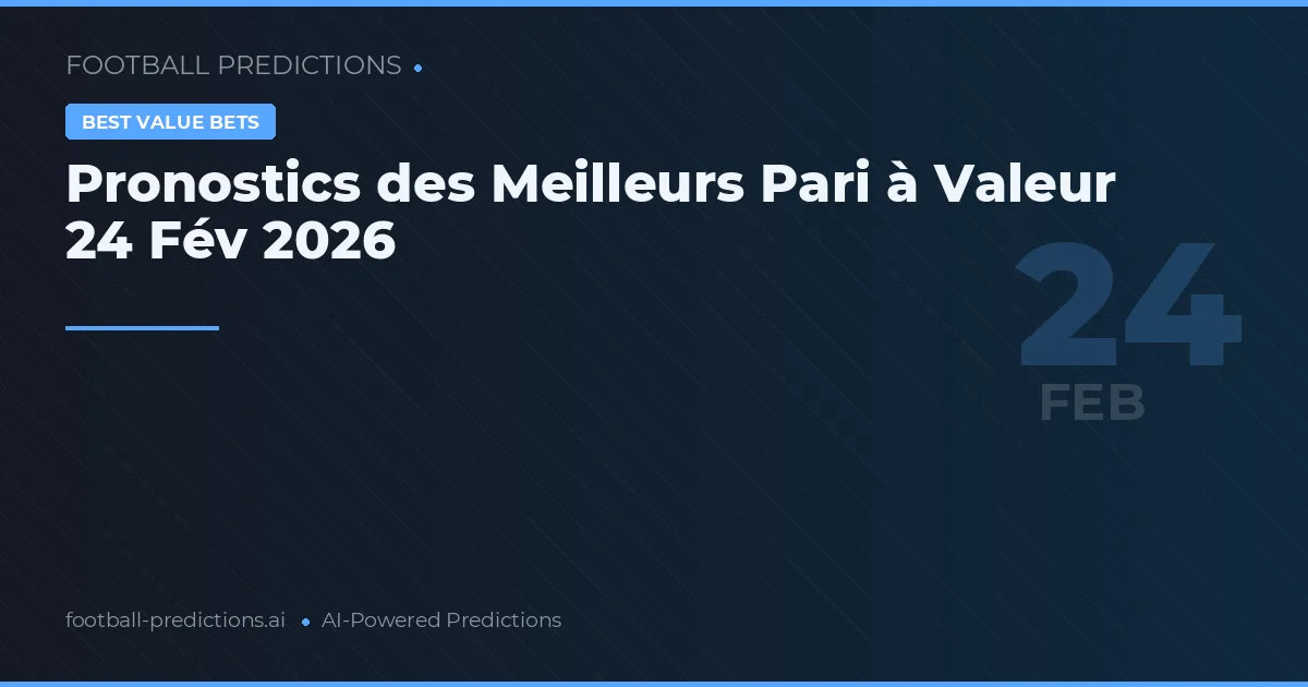 Pronostics des Meilleurs Pari à Valeur 24 Fév 2026