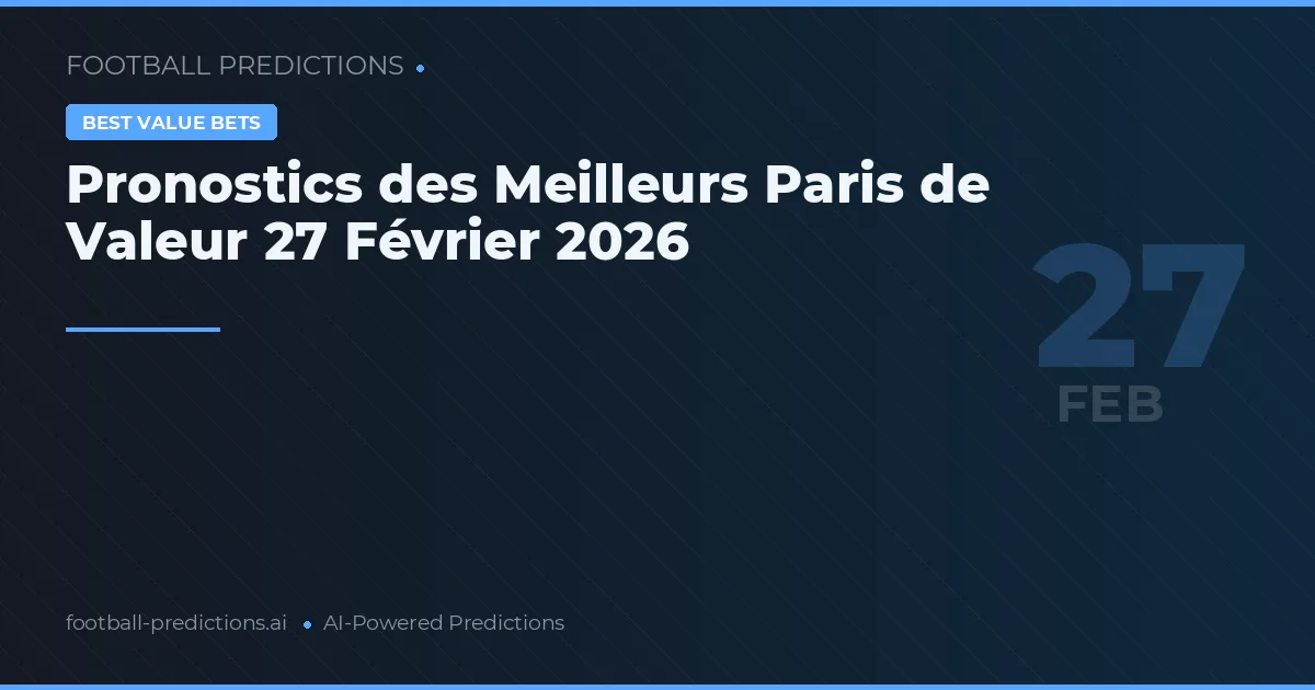 Pronostics des Meilleurs Paris de Valeur 27 Février 2026