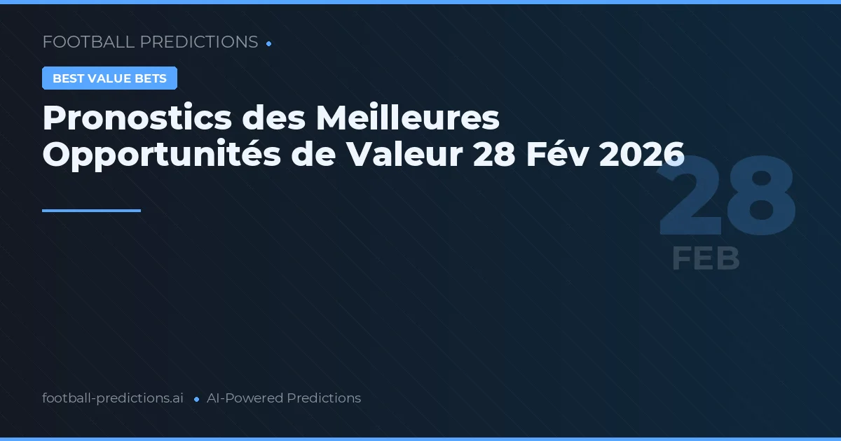 Pronostics des Meilleures Opportunités de Valeur 28 Fév 2026