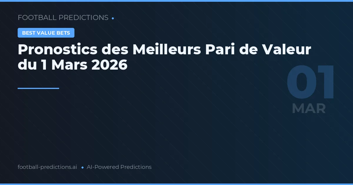 Pronostics des Meilleurs Pari de Valeur du 1 Mars 2026