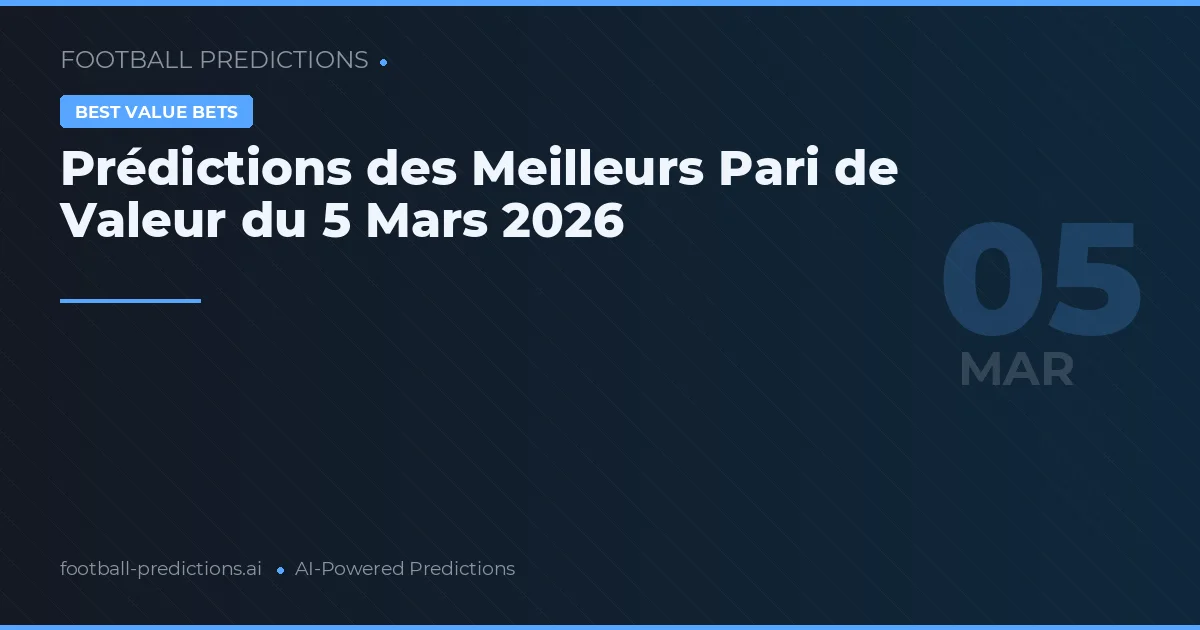 Prédictions des Meilleurs Pari de Valeur du 5 Mars 2026