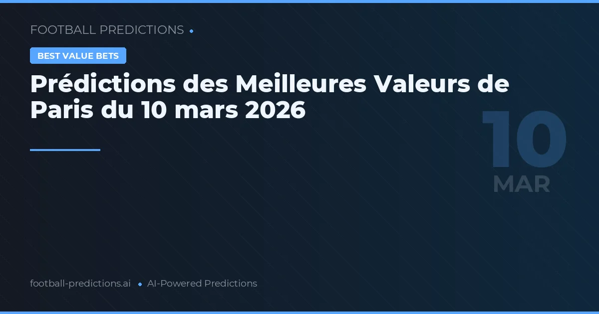 Prédictions des Meilleures Valeurs de Paris du 10 mars 2026