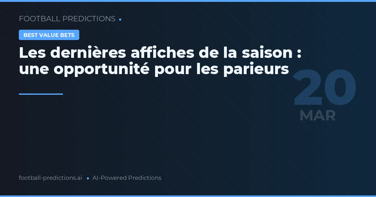 Les dernières affiches de la saison : une opportunité pour les parieurs