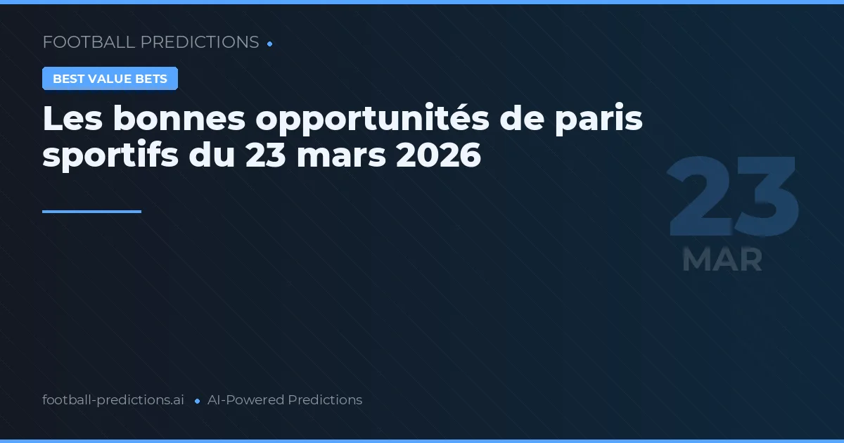 Les bonnes opportunités de paris sportifs du 23 mars 2026