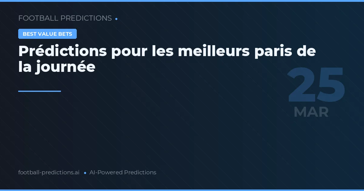 Prédictions pour les meilleurs paris de la journée