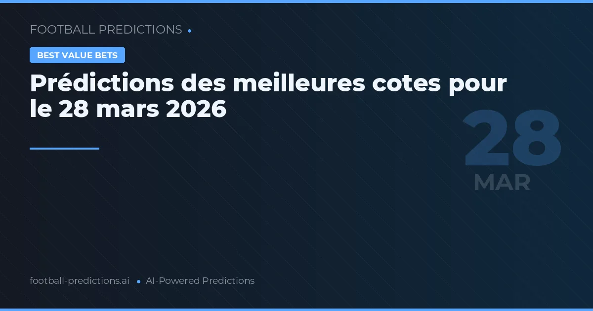Prédictions des meilleures cotes pour le 28 mars 2026