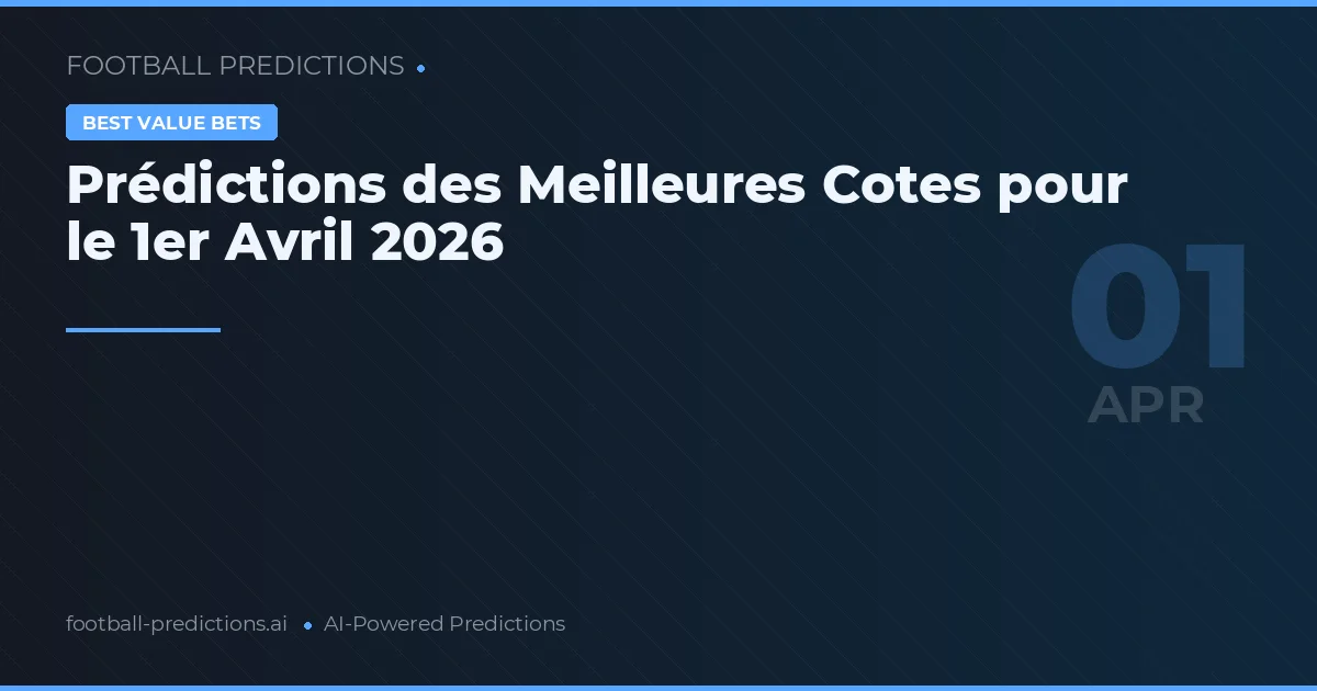 Prédictions des Meilleures Cotes pour le 1er Avril 2026