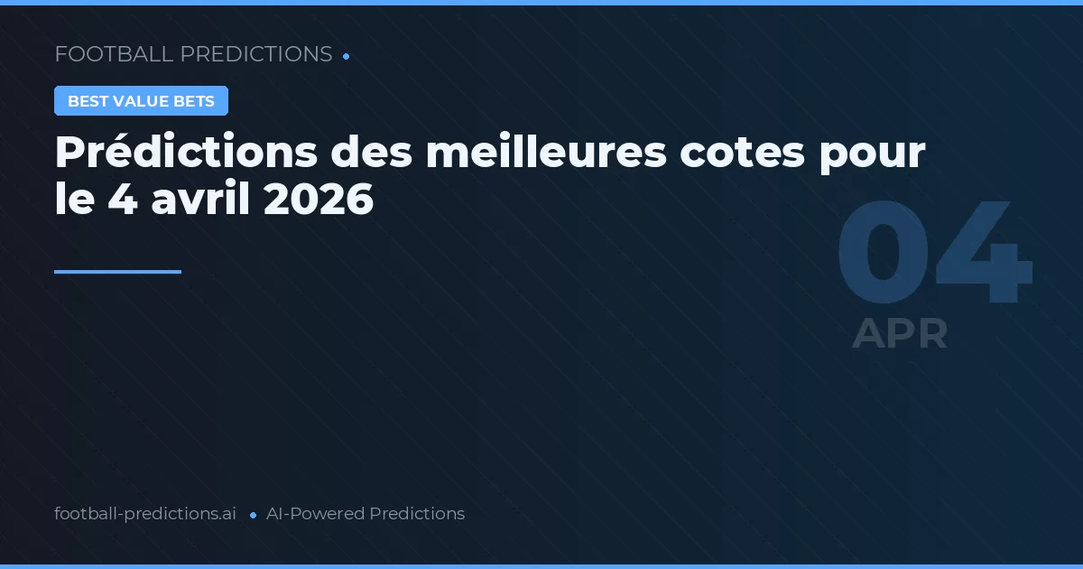 Prédictions des meilleures cotes pour le 4 avril 2026