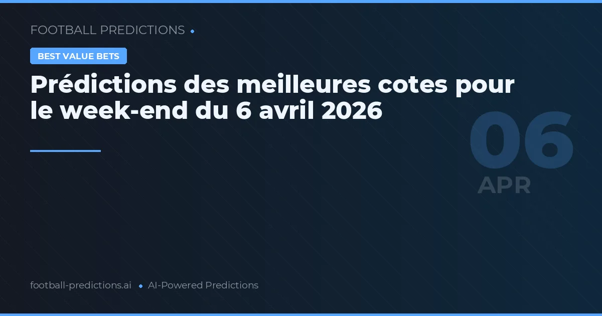 Prédictions des meilleures cotes pour le week-end du 6 avril 2026