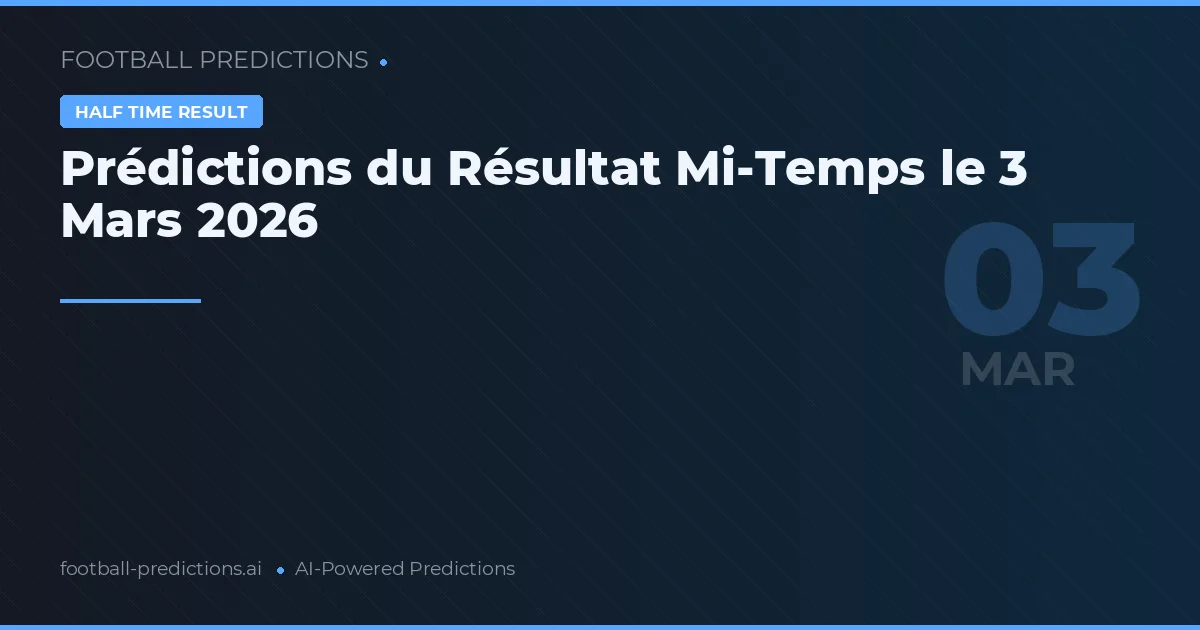 Prédictions du Résultat Mi-Temps le 3 Mars 2026