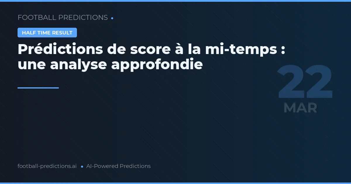 Prédictions de score à la mi-temps : une analyse approfondie