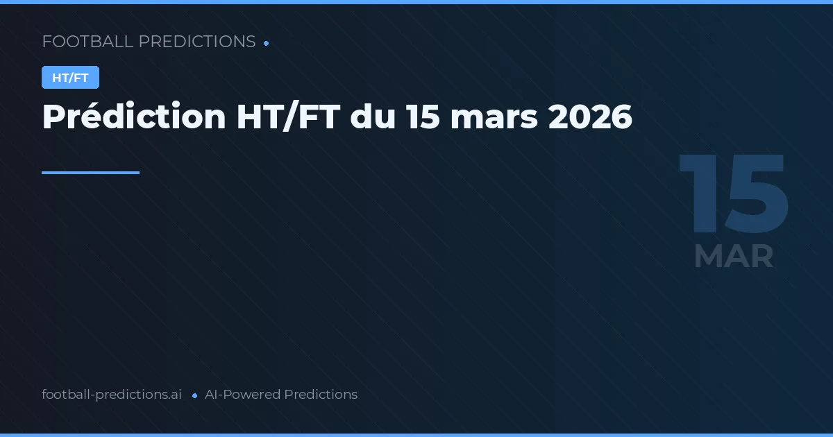 Prédiction HT/FT du 15 mars 2026