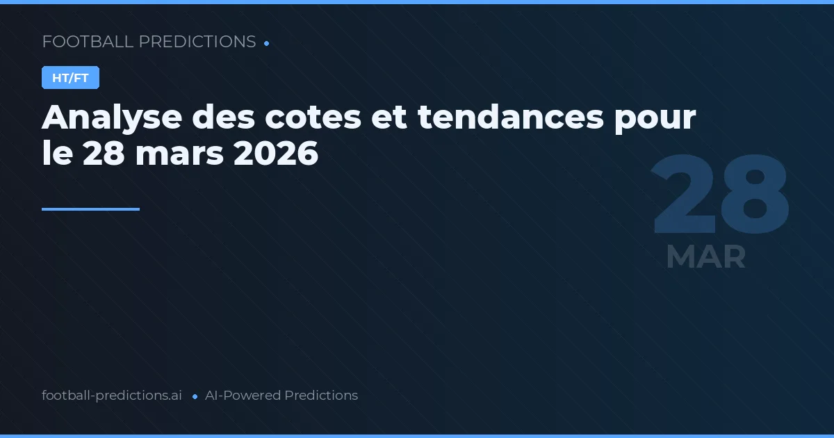 Analyse des cotes et tendances pour le 28 mars 2026