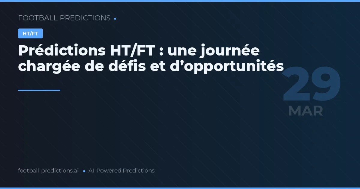Prédictions HT/FT : une journée chargée de défis et d’opportunités