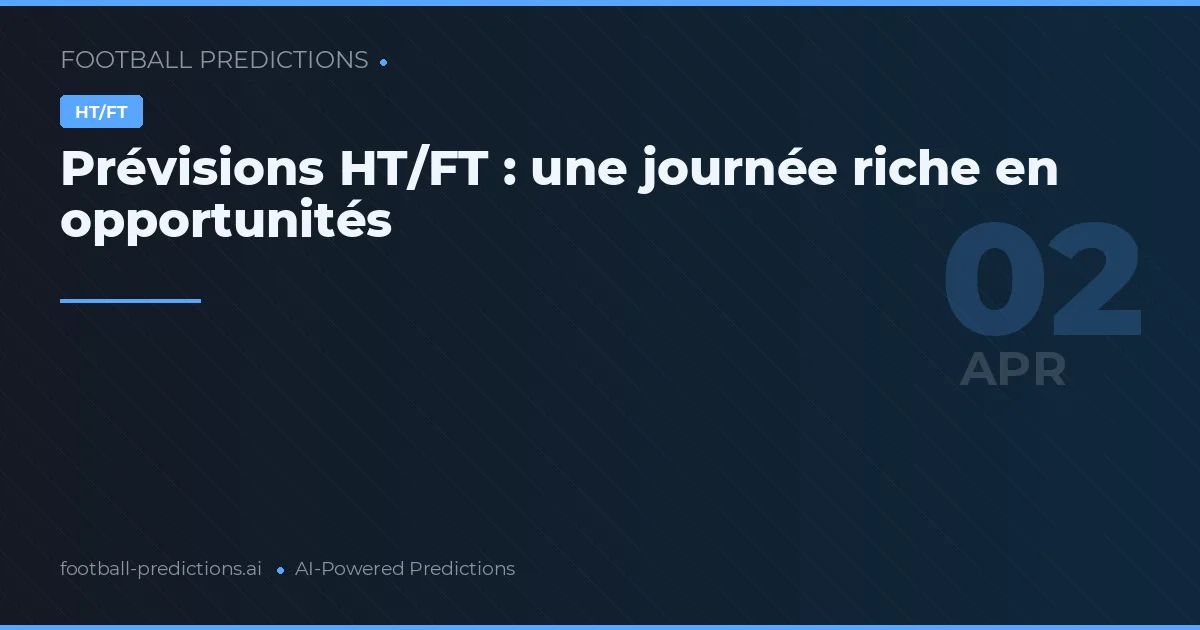 Prévisions HT/FT : une journée riche en opportunités