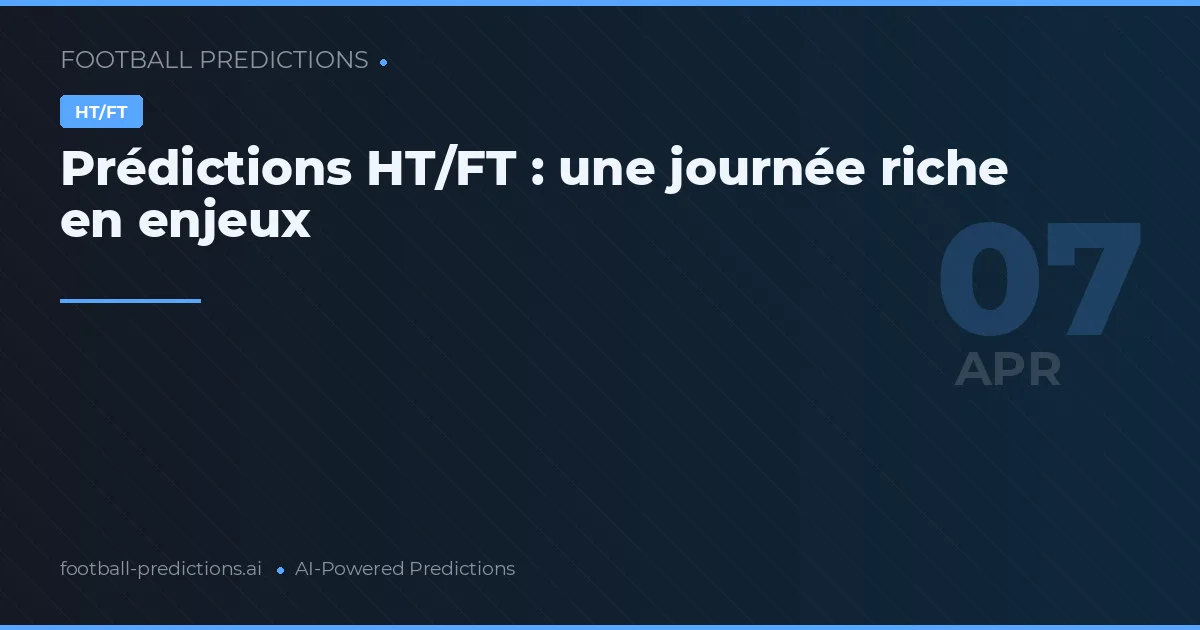 Prédictions HT/FT : une journée riche en enjeux