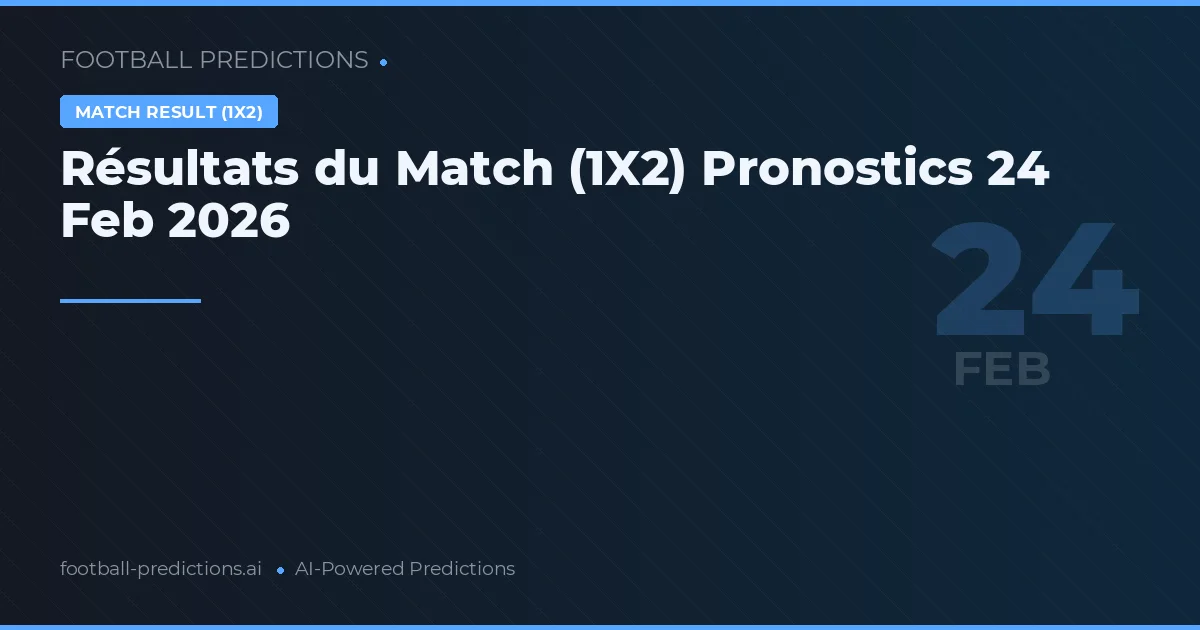 Résultats du Match (1X2) Pronostics 24 Feb 2026