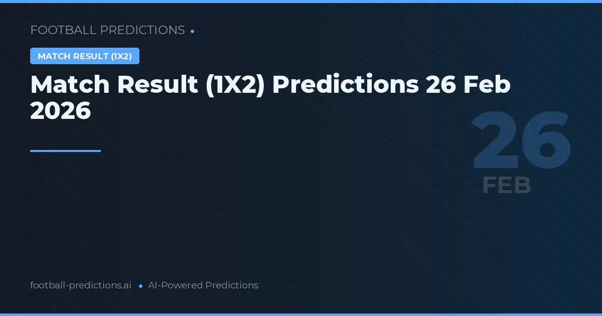 Match Result (1X2) Predictions 26 Feb 2026
