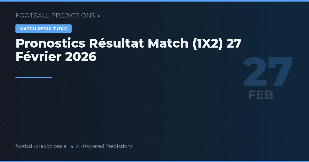 Pronostics Résultat Match (1X2) 27 Février 2026