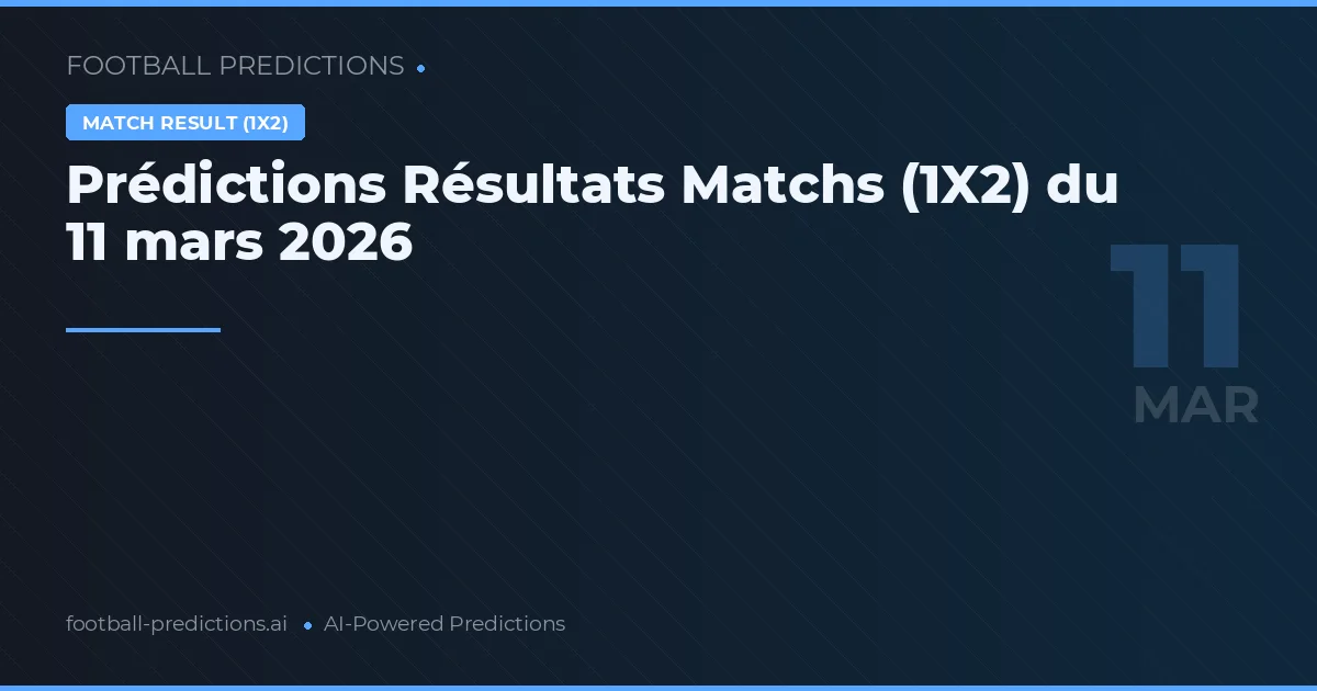 Prédictions Résultats Matchs (1X2) du 11 mars 2026
