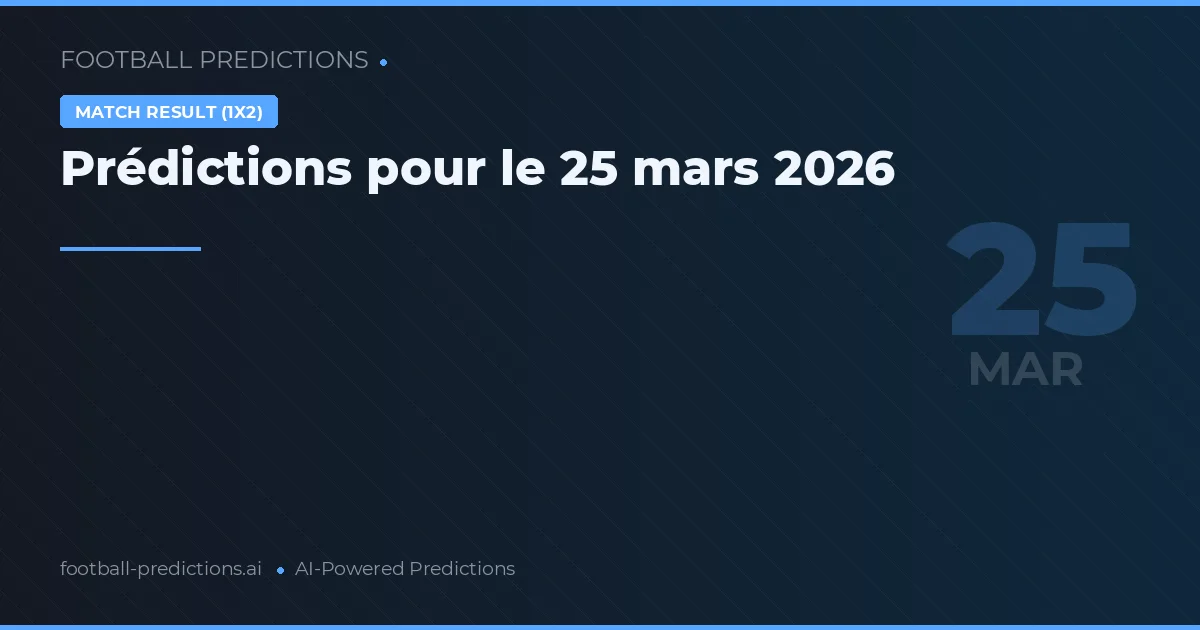 Prédictions pour le 25 mars 2026