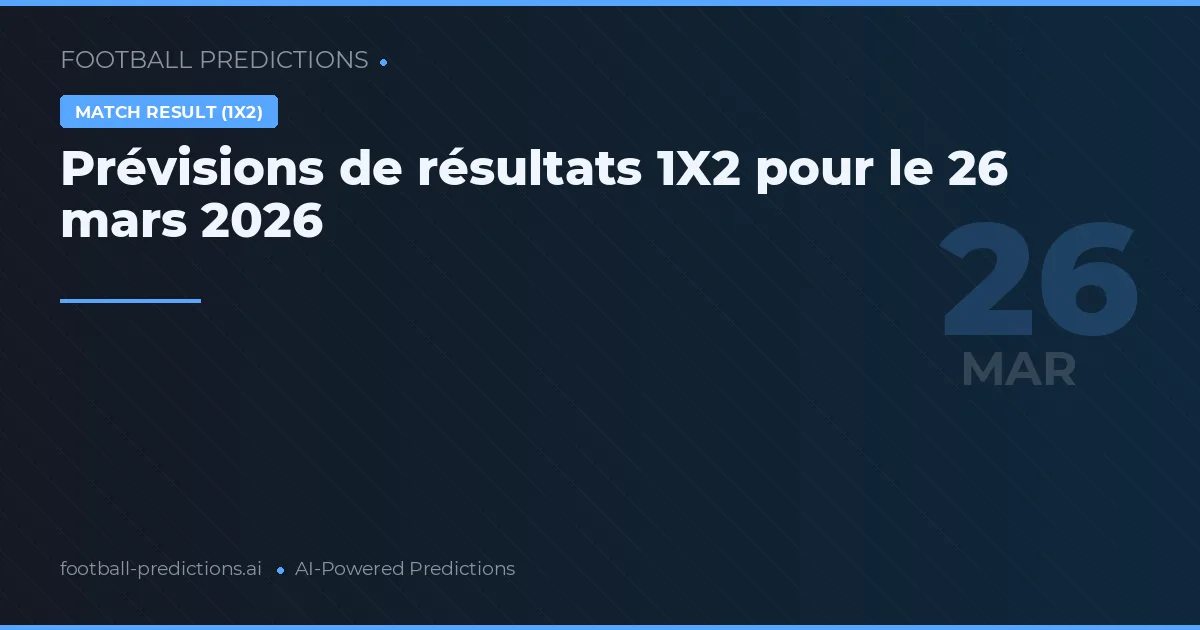 Prévisions de résultats 1X2 pour le 26 mars 2026