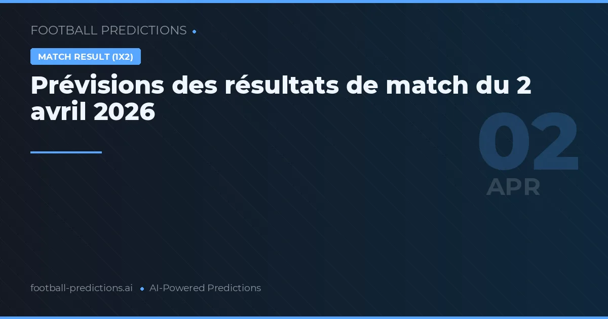 Prévisions des résultats de match du 2 avril 2026