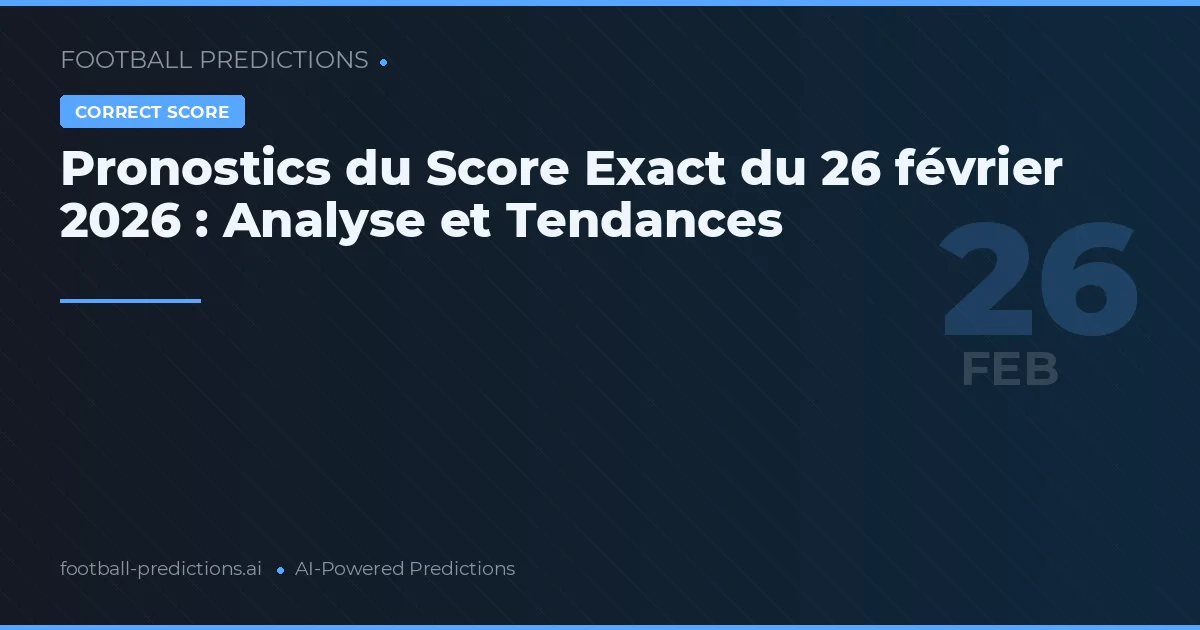 Pronostics du Score Exact du 26 février 2026 : Analyse et Tendances