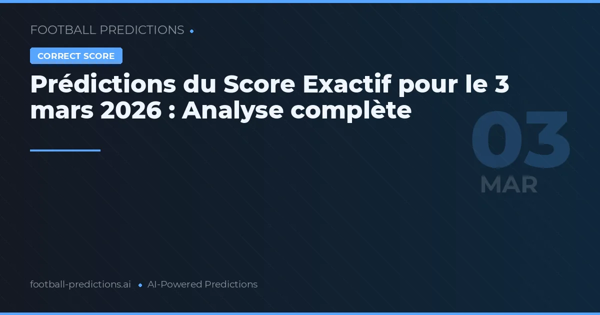 Prédictions du Score Exactif pour le 3 mars 2026 : Analyse complète