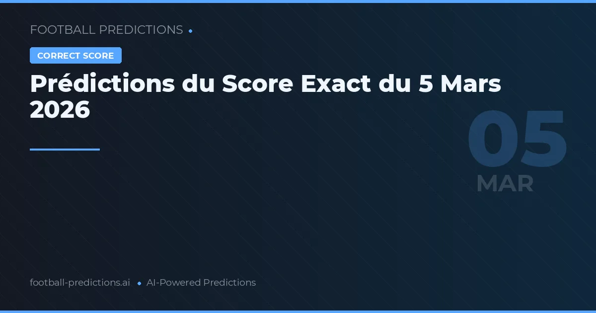 Prédictions du Score Exact du 5 Mars 2026