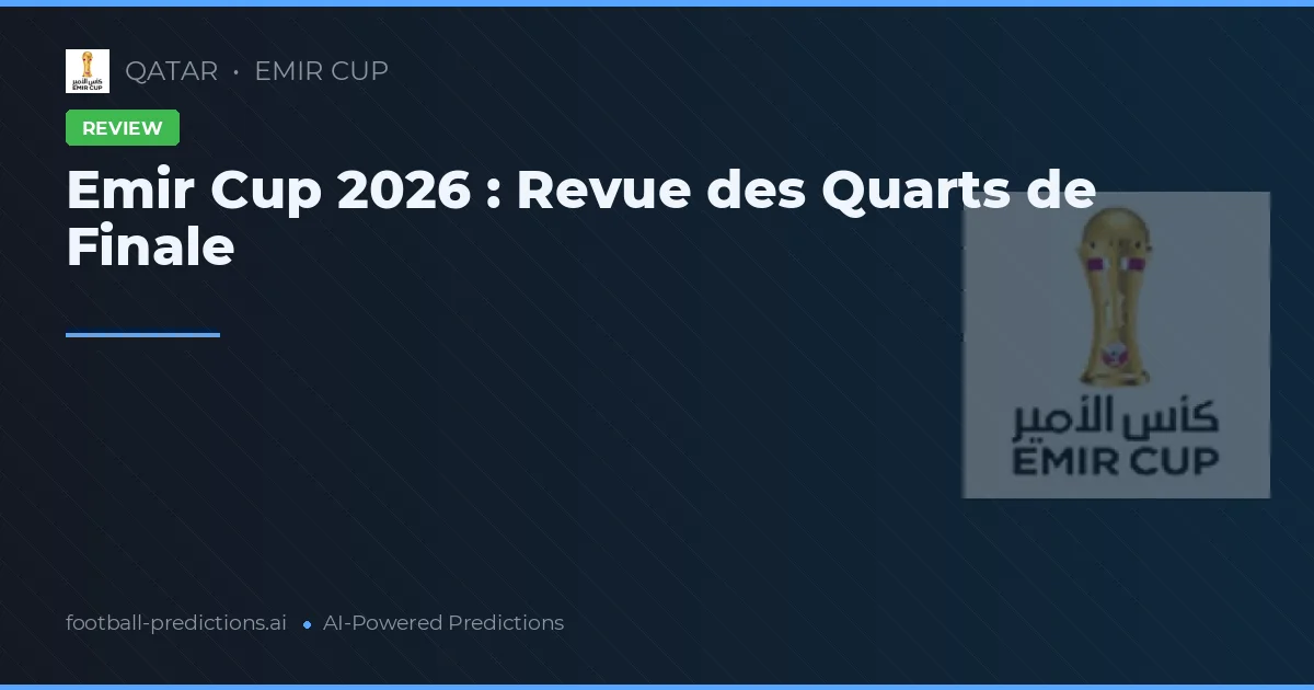 Emir Cup 2026 : Revue des Quarts de Finale