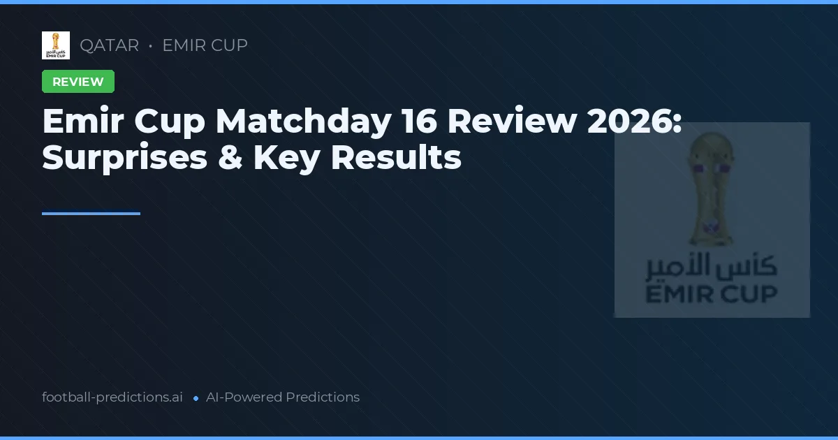 Emir Cup Matchday 16 Review 2026: Surprises & Key Results