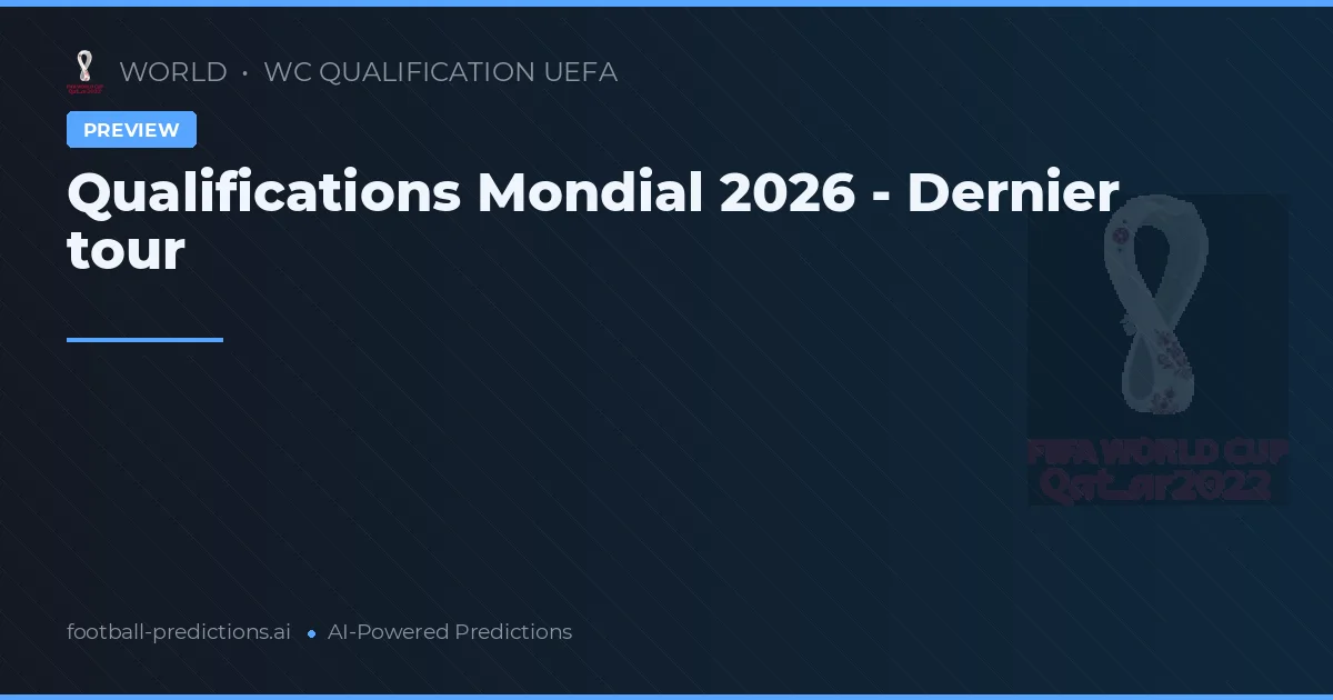 Qualifications Mondial 2026 - Dernier tour