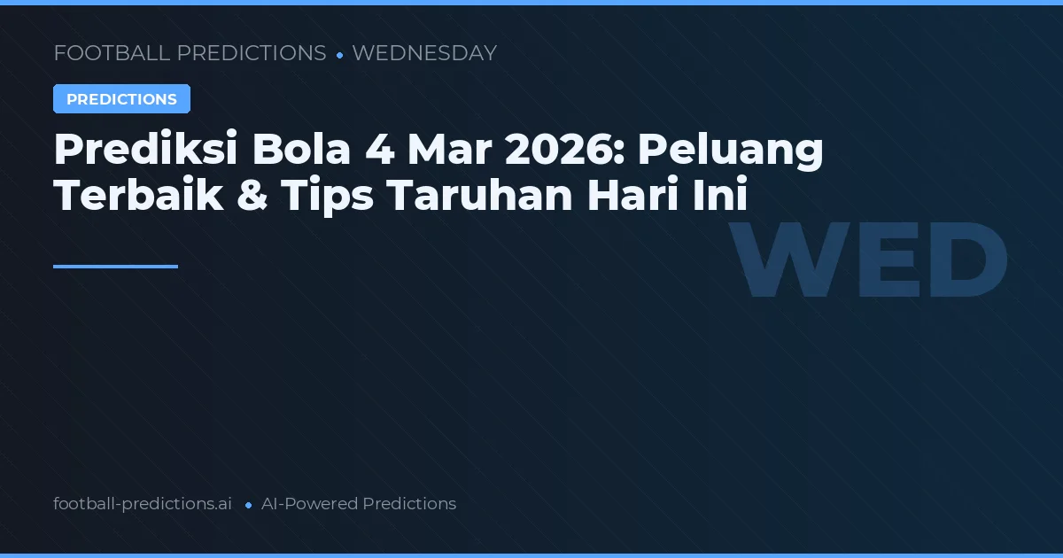 Prediksi Bola 4 Mar 2026: Peluang Terbaik & Tips Taruhan Hari Ini