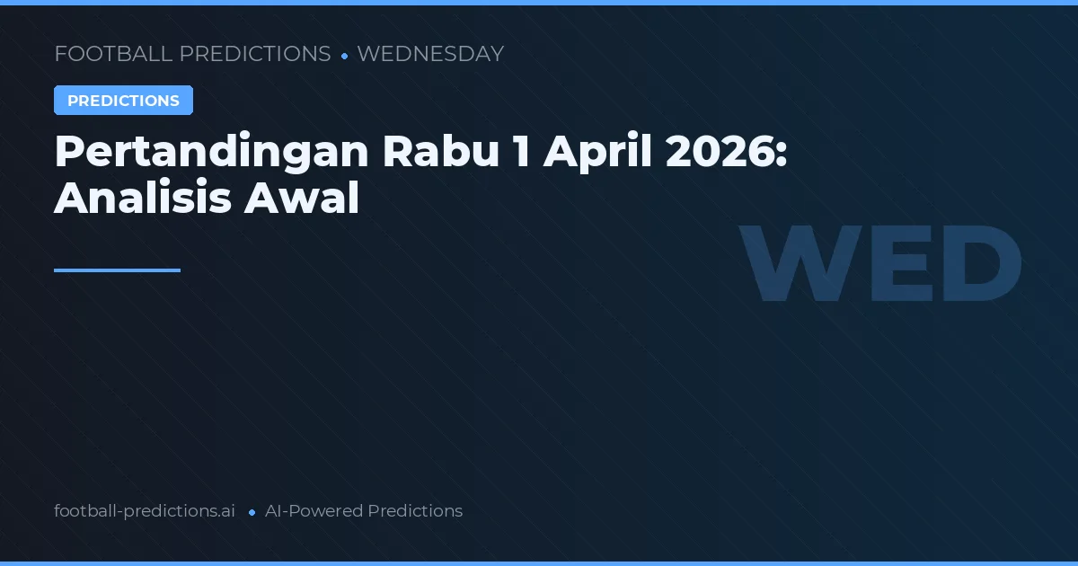Pertandingan Rabu 1 April 2026: Analisis Awal