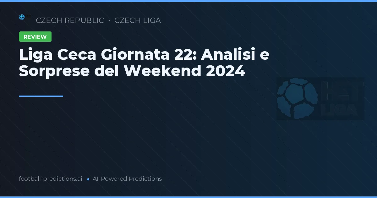 Liga Ceca Giornata 22: Analisi e Sorprese del Weekend 2024