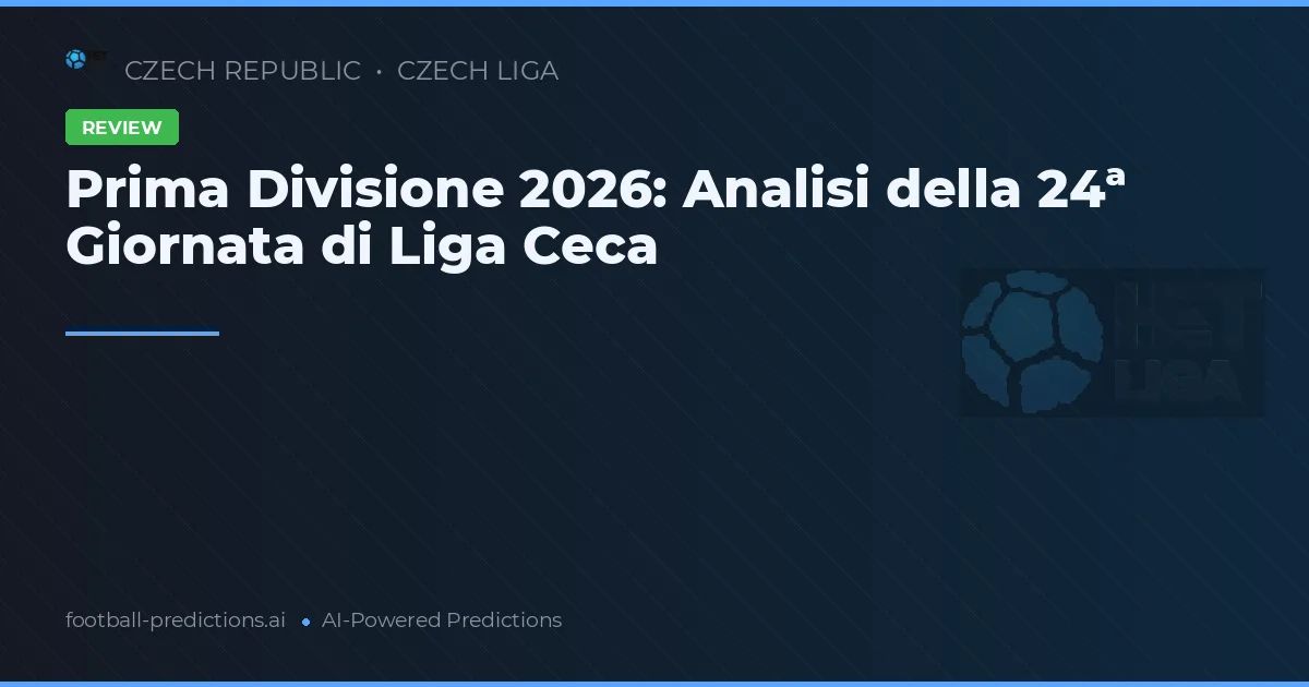 Prima Divisione 2026: Analisi della 24ª Giornata di Liga Ceca