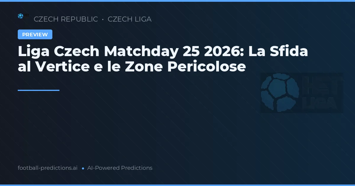 Liga Czech Matchday 25 2026: La Sfida al Vertice e le Zone Pericolose
