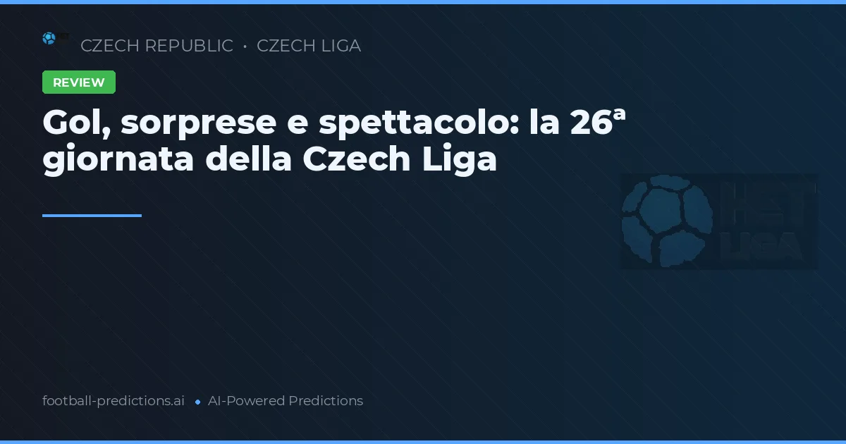 Gol, sorprese e spettacolo: la 26ª giornata della Czech Liga