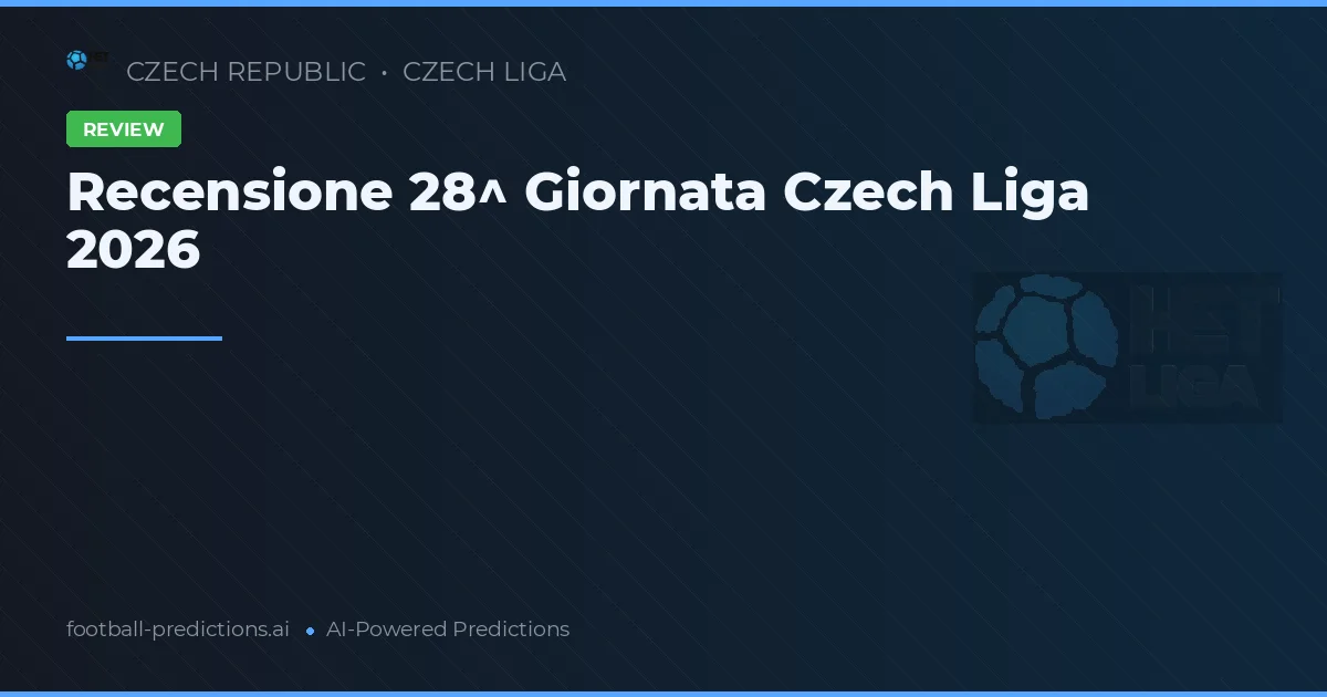 Recensione 28^ Giornata Czech Liga 2026