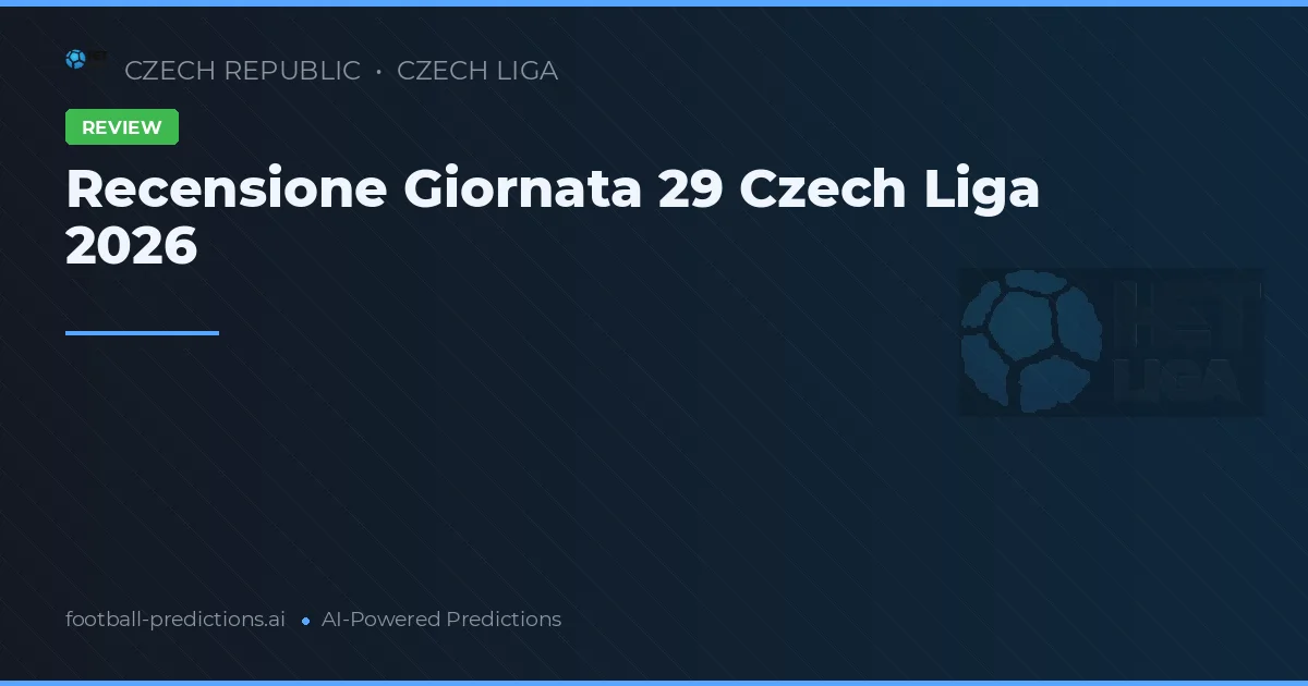 Recensione Giornata 29 Czech Liga 2026