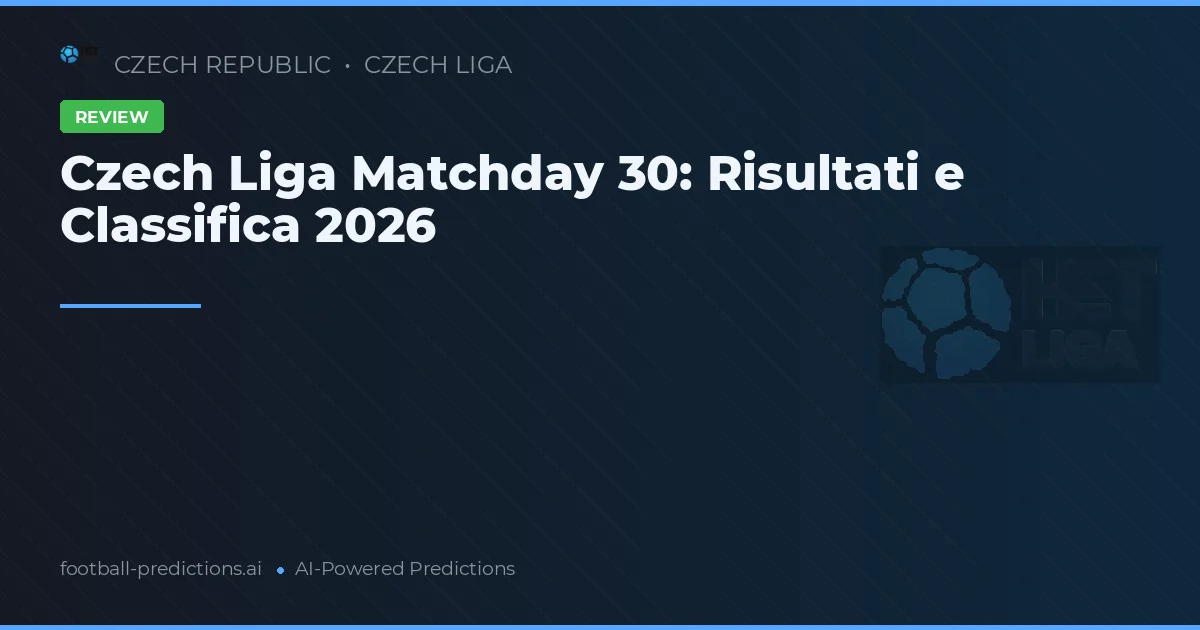 Czech Liga Matchday 30: Risultati e Classifica 2026