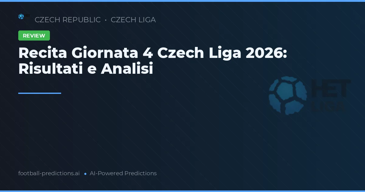 Recita Giornata 4 Czech Liga 2026: Risultati e Analisi